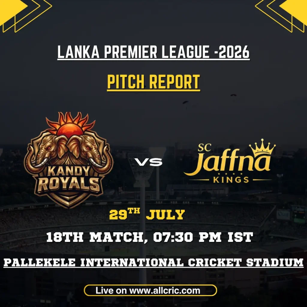 JK vs KR pitch report today for Kandy Royals vs Jaffna Kings in Match 18 at Pallekele International Cricket Stadium.