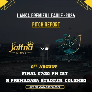 JK vs GG Pitch Report Today, Final at R. Premadasa Stadium Colombo